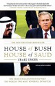 House of Bush, House of Saud: The Secret Relationship Between the World's Two Most Powerful Dynasties - Craig Unger