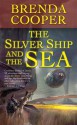 The Silver Ship and the Sea - Brenda Cooper