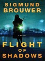 Flight of Shadows: A Novel - Sigmund Brouwer