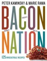 Bacon Nation: 125 Irresistible Recipes - Peter Kaminsky, Marie Rama