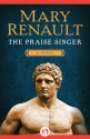 The Praise Singer: A Novel - Mary Renault