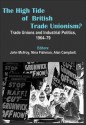 The High Tide of British Trade Unionism?: Trade Unions and Industrial Politics, 1964-79 - John McIlroy, Nina Fishman, Alan Campbell