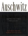 Auschwitz, 1270 to the Present - Deborah Dwork, Robert Jan Van Pelt