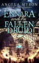 Ennara and the Fallen Druid - Angela Myron