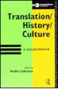 Translation/History/Culture: A Sourcebook - Andre Lefevere