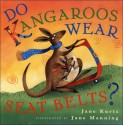 Do Kangaroos Wear Seatbelts? - Jane Kurtz, Jane Manning