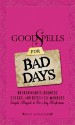 Good Spells for Bad Days: Broken Hearts, Bounced Checks, and Bitchy Co-Workers: Simple Magick to Fix Any Misfortune - Skye Alexander