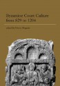 Byzantine Court Culture From 829 To 1204 - Henry Maguire