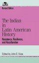 The Indian in Latin American History: Resistance, Resilience, and Acculturation - John E. Kicza