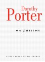 On Passion - Dorothy Porter