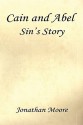 Cain and Abel - Sin's Story - Jonathan Moore