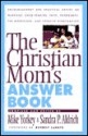 The Christian Mom's Answer Book - Mike Yorkey