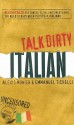 Talk Dirty Italian: Beyond Cazzo: The curses, slang, and street lingo you need to know when you speak italiano - Alexis Munier, Emmanuel Tichelli