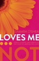 Loves Me...Not: How to Survive (and Thrive!) in the Face of Unrequited Love - Samara O'Shea