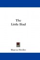 The Little Iliad - Maurice Hewlett