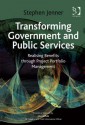 Transforming Government and Public Services: Realising Benefits Through Project Portfolio Management - Stephen Jenner