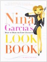 Nina Garcia's Look Book: What to Wear for Every Occasion - Nina Garcia, Ruben Toledo