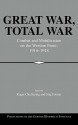 Great War, Total War: Combat and Mobilization on the Western Front, 1914-1918 - Roger Chickering, Hew Strachan, Martin van Creveld, Dennis E. Showalter, Rolf-Dieter Müller, Holger Afflerbach, Wolfgang U. Eckart, John Horne, Alan Kramer, Avner Offer, Holger H. Herwig, Christian Geinitz, Marc Frey, John F.V. Keiger, Wilhelm Deist, David French, David 