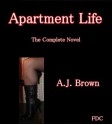 Apartment Life - The Complete Novel - A.J. Brown