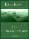 Die Chinesische Mauer (German Edition) - Karl Kraus, Eckhard Henkel