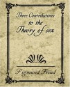 Three Contributions to the Theory of Sex - Sigmund Freud