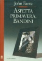 Aspetta primavera, Bandini - John Fante