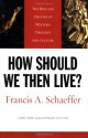 How Should We Then Live? (L'Abri 50th Anniversary Edition): The Rise and Decline of Western Thought and Culture - Francis August Schaeffer, Lane T. Dennis