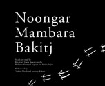 Noongar Mambara Bakitj - Kim Scott, Lomas Roberts, Wirlomin Noongar Language and Stories Project, Geoffrey Woods, Anthony Roberts