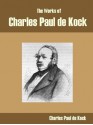 The Works of Charles Paul de Kock - Charles Paul de Kock