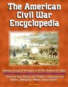 The American Civil War Encyclopedia - Sweeping Account of All Aspects of the War Between the States - Army and Navy History and Timelines, Campaigns and Battles, Intelligence, Militias, Unique Stories - U.S. Military, Department of Defense, U.S. Government, U.S. Navy, U.S. Army