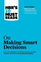 HBR's 10 Must Reads on Making Smart Decisions (with featured article �Before You Make That Big Decision� by Daniel Kahneman, Dan Lovallo, and Olivier Sibony) - Harvard Business Review