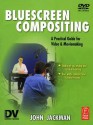 Bluescreen Compositing: A Practical Guide for Video & Moviemaking - John Jackman