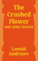 The Crushed Flower - Leonid Andreyev