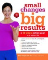 Small Changes, Big Results: A 12-Week Action Plan to a Better Life - Kelly James-Enger