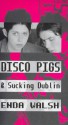 Disco Pigs and Sucking Dublin - Enda Walsh