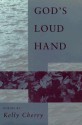 God's Loud Hand: Poems - Kelly Cherry