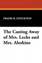 The Casting Away of Mrs. Lecks and Mrs. Aleshine - Frank R. Stockton