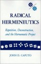 Radical Hermeneutics: Repetition, Deconstruction, and the Hermeneutic Project - John D. Caputo