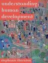Understanding Human Development: Biological, Social and Psychological Processes from Conception to Adult Life - Stephanie Thornton