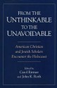 From the Unthinkable to the Unavoidable: American Christian and Jewish Scholars Encounter the Holocaust - John K. Roth