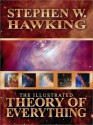 The Illustrated Theory of Everything: The Origin and Fate of the Universe - Stephen Hawking