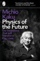 Physics of the Future: The Inventions That Will Transform Our Lives - Michio Kaku