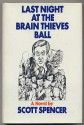 Last night at the brain thieves ball;: A novel - Scott Spencer