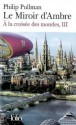 Le miroir d'ambre (A la croisée des mondes, #3) - Philip Pullman