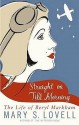 Straight on Till Morning: The Life of Beryl Markham - Mary S. Lovell