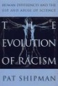 The Evolution of Racism: Human Differences and the Use and Abuse of Science - Pat Shipman