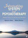 Integrating 12-Steps and Psychotherapy: Helping Clients Find Sobriety and Recovery - Kevin A. Osten, Robert J. Switzer