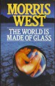 The World Is Made of Glass - Morris L. West