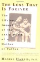 The Loss That Is Forever: The Lifelong Impact of the Early Death of a Mother or Father - Maxine Harris