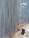 Against The Wall: Israel's Barrier to Peace - Michael Sorkin